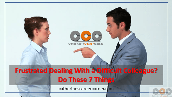 Frustrated Dealing With a Difficult Colleague? Do These 7 Things