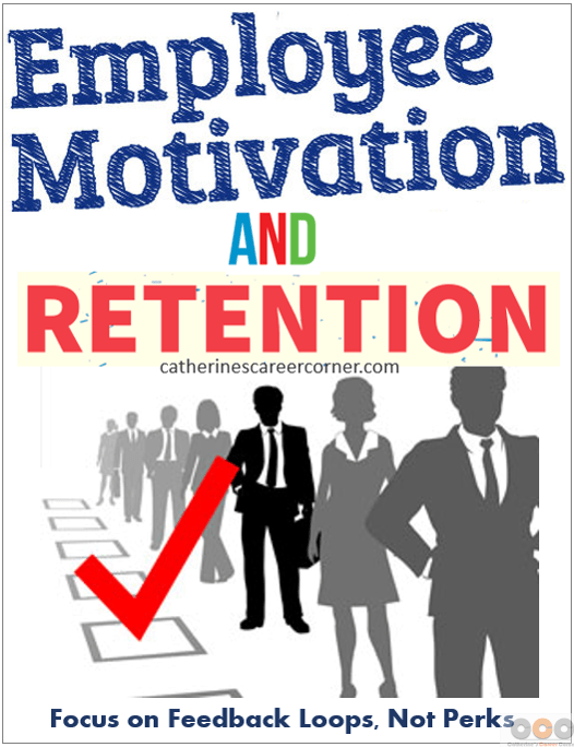 Employee Motivation and Retention_Focus on Feedback Loops, Not Perks