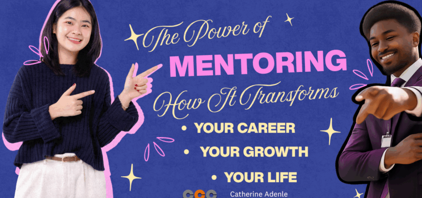 The Power of Mentoring: How it transforms your career, growth and life