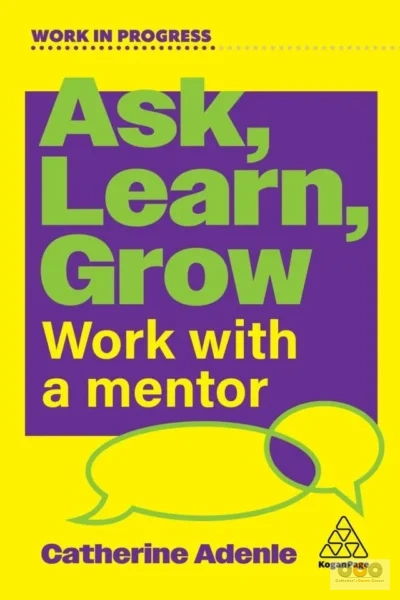 Work with a Mentor: Ask Learn and Grow by Catherine Adenle